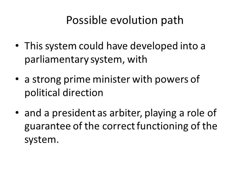 Possible evolution path This system could have developed into a parliamentary system, with a